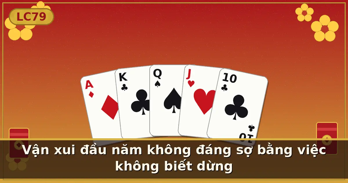 Vận xui đầu năm không đáng sợ bằng việc không biết dừng — LC79